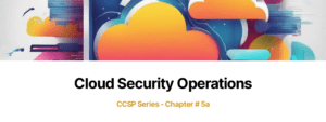 Cloud security operations css series chapter 5a.